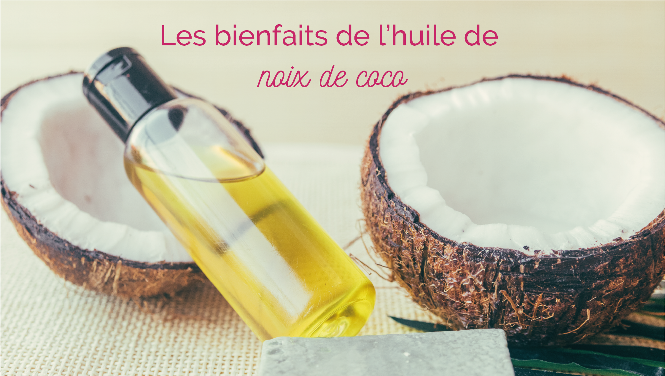Les bienfaits de l'huile de noix de coco