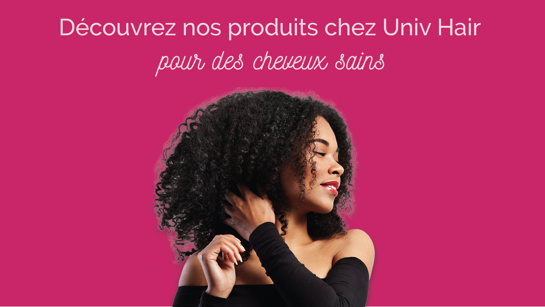 Découvrez nos produits pour des cheveux sains chez Univ Hair!